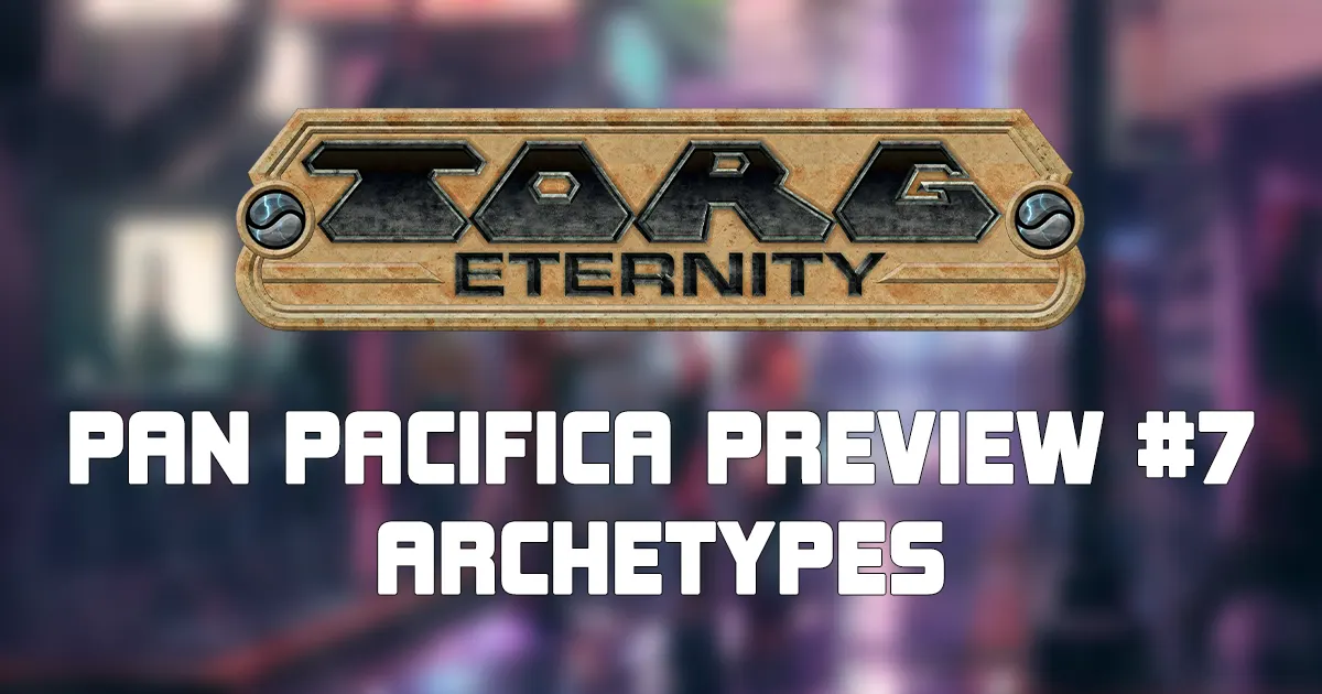 Pan-Pacifica Preview #7 – Archetypes