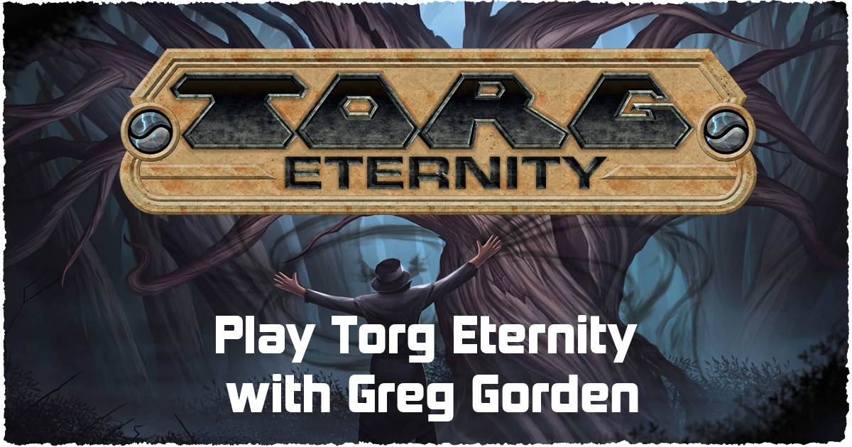 Want to play Torg with Greg Gorden?